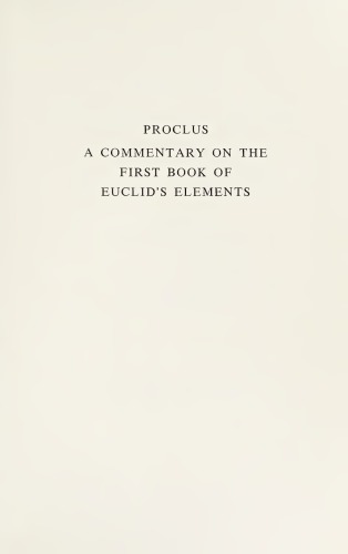 A commentary on the first book of Euclid’s Elements. Translated, with introduction and notes, by Glen R. Morrow.